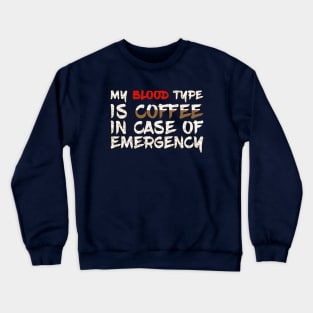 My Blood Type is Coffee in case of emergency Crewneck Sweatshirt